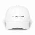 Not Important White Classic Dad Cap